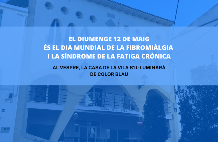 Aquest diumenge 12 de maig és el Dia mundial de la fibromiàlgia i la síndrome de Fatiga Crònica i, al vespre, la façana de la Casa de la Vila s’il·luminarà de color blau
