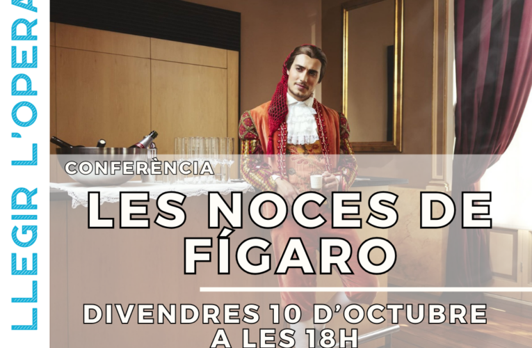 Les noces de Fígaro: Cicle Llegir l’òpera: conferència i sortida a l’òpera