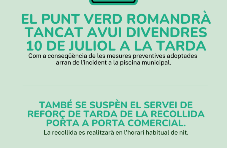 El Punt Verd romandrà tancat avui divendres a la tarda