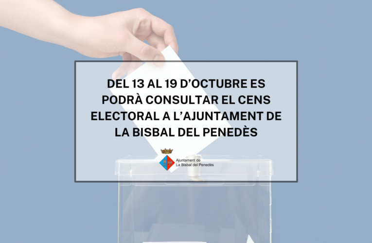 Del 13 al 19 d’octubre es podrà consultar el cens electoral i, si s’escau, presentar reclamacions a l’Ajuntament de la Bisbal del Penedès